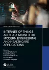 Internet of Things and Data Mining for Modern Engineering and Healthcare Applications cover