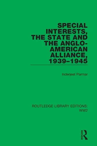 Special Interests, the State and the Anglo-American Alliance, 1939–1945 cover