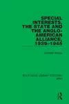 Special Interests, the State and the Anglo-American Alliance, 1939–1945 cover