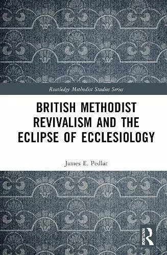 British Methodist Revivalism and the Eclipse of Ecclesiology cover