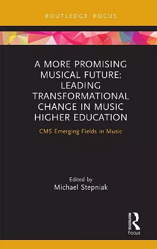 A More Promising Musical Future: Leading Transformational Change in Music Higher Education cover