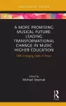 A More Promising Musical Future: Leading Transformational Change in Music Higher Education cover