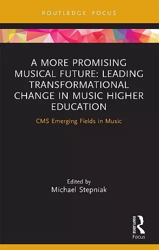 A More Promising Musical Future: Leading Transformational Change in Music Higher Education cover