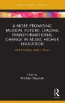 A More Promising Musical Future: Leading Transformational Change in Music Higher Education cover
