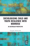 Sociologising Child and Youth Resilience with Bourdieu cover