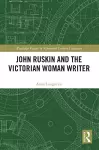 John Ruskin and the Victorian Woman Writer cover