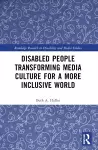 Disabled People Transforming Media Culture for a More Inclusive World cover