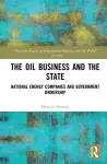 The Oil Business and the State cover