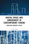 Digital Space and Embodiment in Contemporary Cinema cover