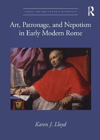 Art, Patronage, and Nepotism in Early Modern Rome cover