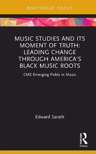 Music Studies and Its Moment of Truth: Leading Change through America's Black Music Roots cover