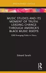 Music Studies and Its Moment of Truth: Leading Change through America's Black Music Roots cover