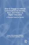 How to Engage in Difficult Conversations on Identity, Race, and Politics in Higher Education cover