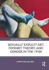 Sexually Explicit Art, Feminist Theory, and Gender in the 1970s cover