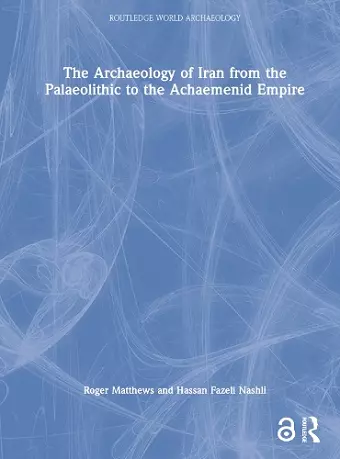 The Archaeology of Iran from the Palaeolithic to the Achaemenid Empire cover