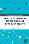 Speculative Television and the Doing and Undoing of Religion cover