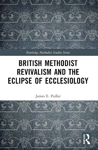 British Methodist Revivalism and the Eclipse of Ecclesiology cover