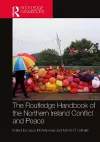 The Routledge Handbook of the Northern Ireland Conflict and Peace cover