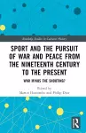 Sport and the Pursuit of War and Peace from the Nineteenth Century to the Present cover