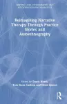 Reimagining Narrative Therapy Through Practice Stories and Autoethnography cover