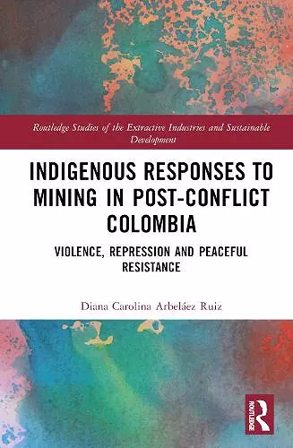 Indigenous Responses to Mining in Post-Conflict Colombia cover