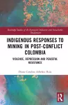 Indigenous Responses to Mining in Post-Conflict Colombia cover