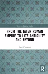From the Later Roman Empire to Late Antiquity and Beyond cover