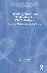 Femininity, Desire and Sublimation in Psychoanalysis cover