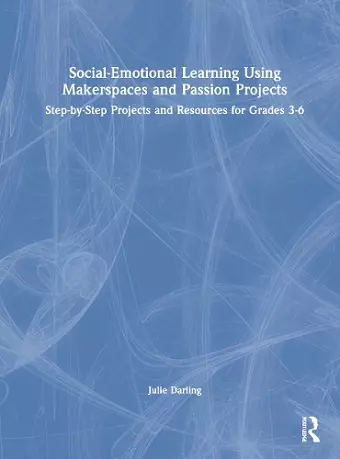 Social-Emotional Learning Using Makerspaces and Passion Projects cover