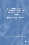 A Teacher's Guide to Curriculum Design for Gifted and Advanced Learners cover