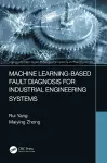 Machine Learning-Based Fault Diagnosis for Industrial Engineering Systems cover
