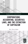 Corporations, Accounting, Securities Laws, and the Extinction of Capitalism cover