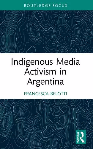 Indigenous Media Activism in Argentina cover