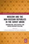 Moscow and the Non-Russian Republics in the Soviet Union cover