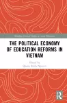 The Political Economy of Education Reforms in Vietnam cover