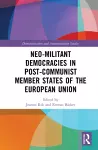 Neo-militant Democracies in Post-communist Member States of the European Union cover