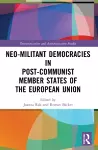 Neo-militant Democracies in Post-communist Member States of the European Union cover