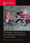Routledge Handbook of the International Relations of South Asia cover