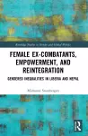 Female Ex-Combatants, Empowerment, and Reintegration cover