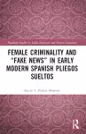 Female Criminality and “Fake News” in Early Modern Spanish Pliegos Sueltos cover