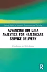 Advancing Big Data Analytics for Healthcare Service Delivery cover