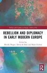 Rebellion and Diplomacy in Early Modern Europe cover