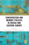 Conservatism and Memory Politics in Russia and Eastern Europe cover