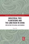 Industrial Tree Plantations and the Land Rush in China cover