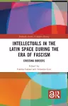 Intellectuals in the Latin Space during the Era of Fascism cover