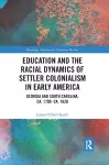 Education and the Racial Dynamics of Settler Colonialism in Early America cover