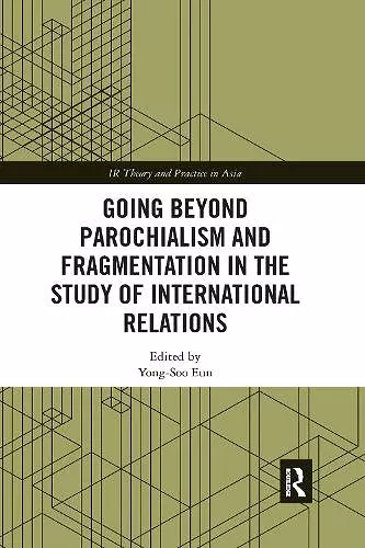 Going beyond Parochialism and Fragmentation in the Study of International Relations cover