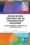 African Initiated Christianity and the Decolonisation of Development cover