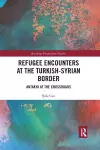 Refugee Encounters at the Turkish-Syrian Border cover