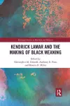 Kendrick Lamar and the Making of Black Meaning cover